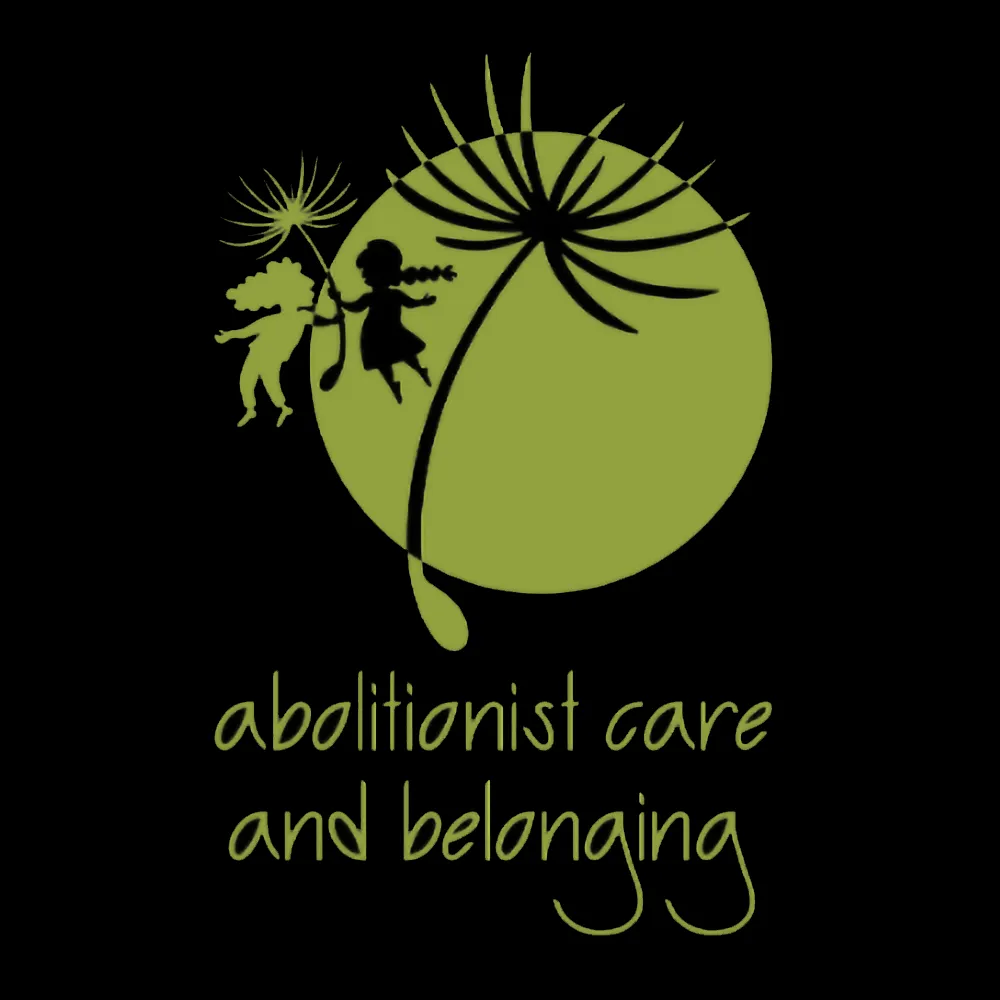 abolitionist care and belonging logo, with a green image of small people and dandelion seeds, on a black background