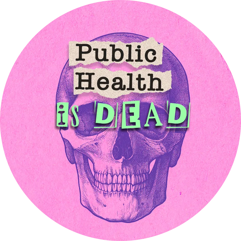 Public Health is Dead logo, with feisty text over an engraving of a skull, on a pink background
